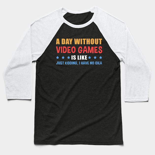 A Day Without Video Games Is Like | Gamer Gift Baseball T-Shirt by Streetwear KKS